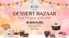 Lbb presents Dessert Bazaar: Edition III at VR Bengaluru  17th - 18th February 2018